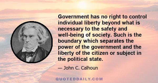 Government has no right to control individual liberty beyond what is necessary to the safety and well-being of society. Such is the boundary which separates the power of the government and the liberty of the citizen or