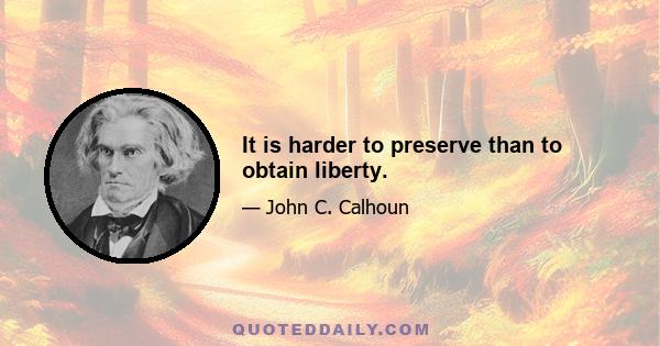 It is harder to preserve than to obtain liberty.