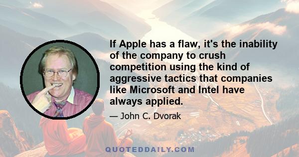 If Apple has a flaw, it's the inability of the company to crush competition using the kind of aggressive tactics that companies like Microsoft and Intel have always applied.