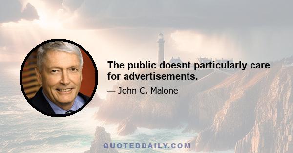 The public doesnt particularly care for advertisements.