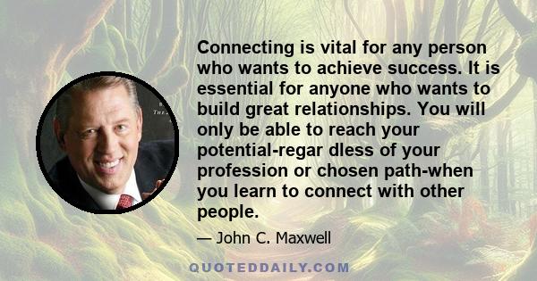 Connecting is vital for any person who wants to achieve success. It is essential for anyone who wants to build great relationships. You will only be able to reach your potential-regar dless of your profession or chosen