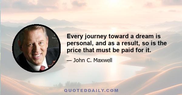 Every journey toward a dream is personal, and as a result, so is the price that must be paid for it.