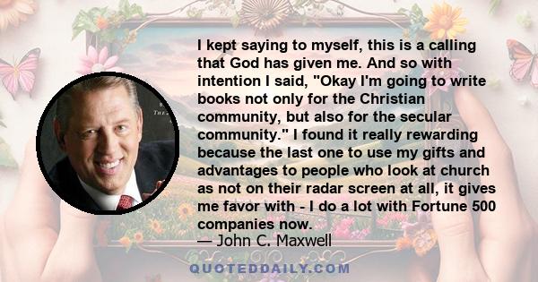 I kept saying to myself, this is a calling that God has given me. And so with intention I said, Okay I'm going to write books not only for the Christian community, but also for the secular community. I found it really