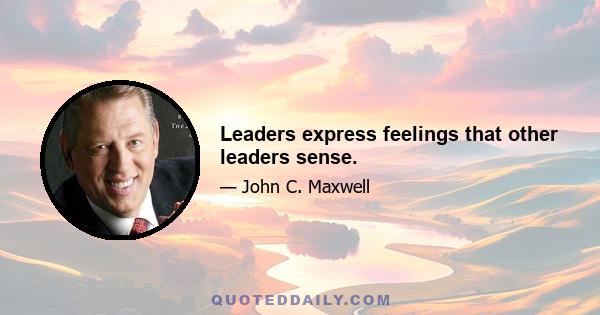 Leaders express feelings that other leaders sense.