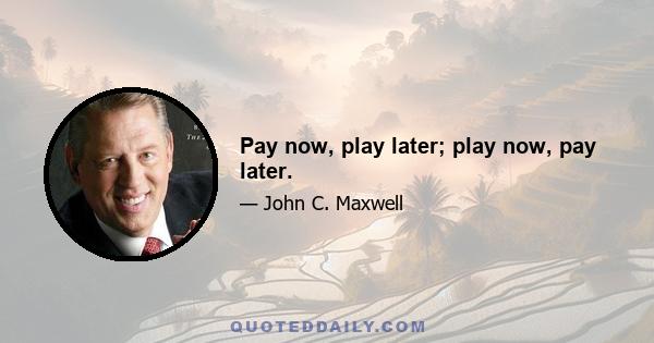 Pay now, play later; play now, pay later.