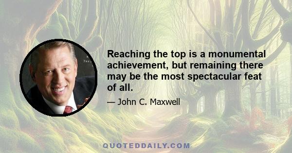 Reaching the top is a monumental achievement, but remaining there may be the most spectacular feat of all.