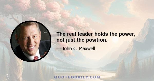 The real leader holds the power, not just the position.