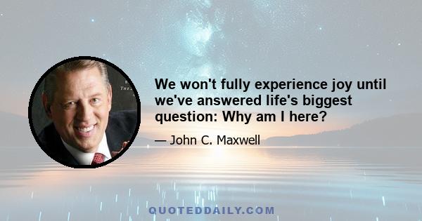 We won't fully experience joy until we've answered life's biggest question: Why am I here?