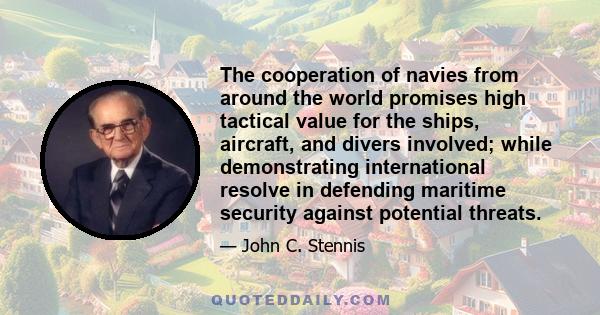 The cooperation of navies from around the world promises high tactical value for the ships, aircraft, and divers involved; while demonstrating international resolve in defending maritime security against potential