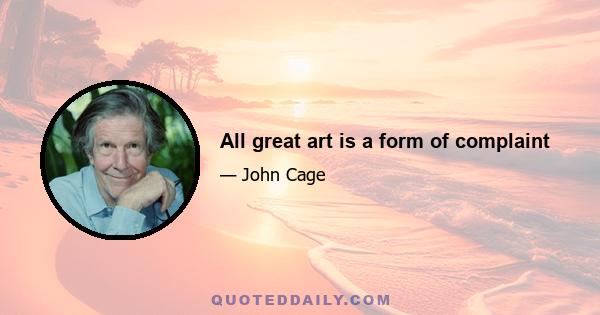 All great art is a form of complaint