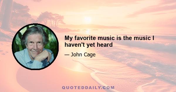 My favorite music is the music I haven't yet heard