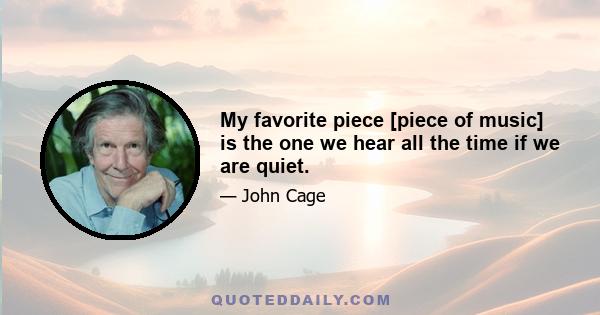 My favorite piece [piece of music] is the one we hear all the time if we are quiet.