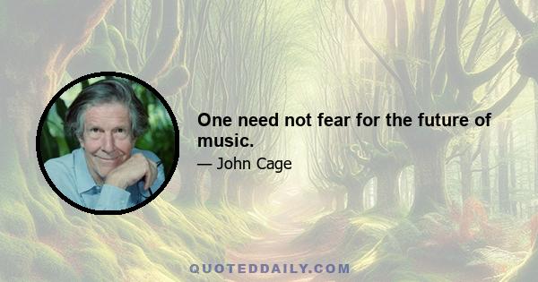 One need not fear for the future of music.