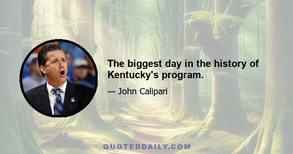 The biggest day in the history of Kentucky's program.