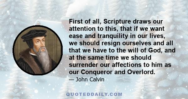 First of all, Scripture draws our attention to this, that if we want ease and tranquility in our lives, we should resign ourselves and all that we have to the will of God, and at the same time we should surrender our