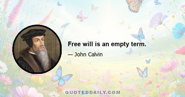 Free will is an empty term.