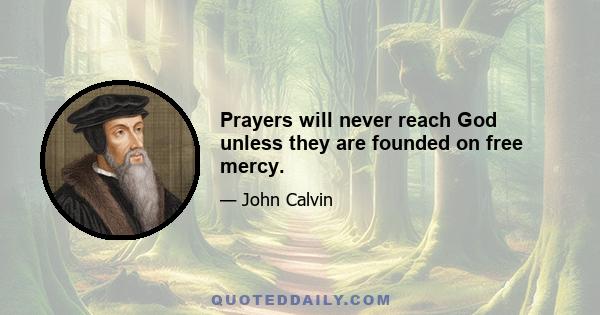 Prayers will never reach God unless they are founded on free mercy.