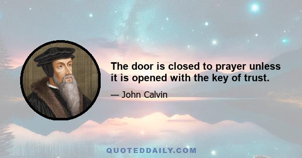 The door is closed to prayer unless it is opened with the key of trust.