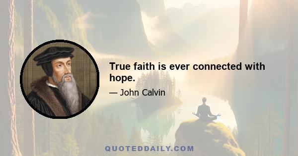 True faith is ever connected with hope.