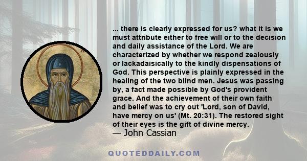 ... there is clearly expressed for us? what it is we must attribute either to free will or to the decision and daily assistance of the Lord. We are characterized by whether we respond zealously or lackadaisically to the 