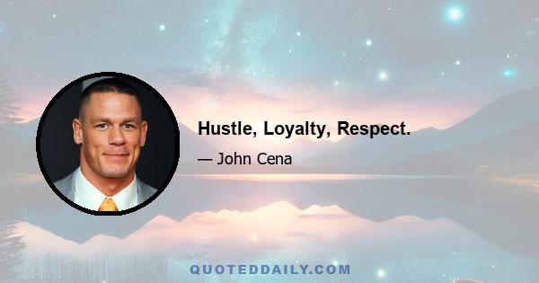 Hustle, Loyalty, Respect.