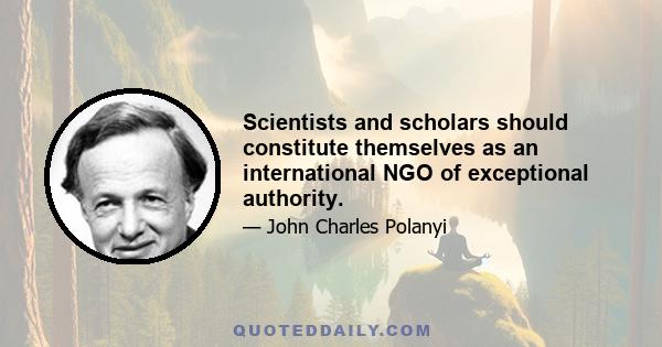 Scientists and scholars should constitute themselves as an international NGO of exceptional authority.