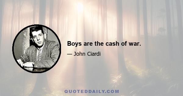 Boys are the cash of war.