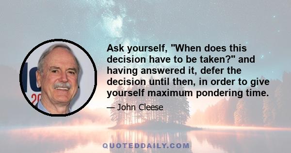 Ask yourself, When does this decision have to be taken? and having answered it, defer the decision until then, in order to give yourself maximum pondering time.