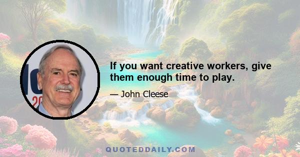 If you want creative workers, give them enough time to play.