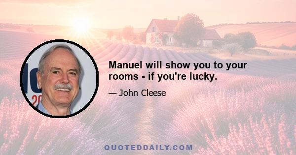 Manuel will show you to your rooms - if you're lucky.