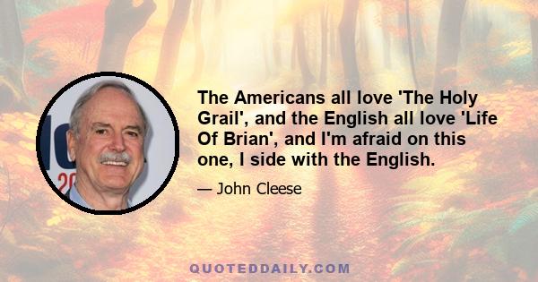 The Americans all love 'The Holy Grail', and the English all love 'Life Of Brian', and I'm afraid on this one, I side with the English.