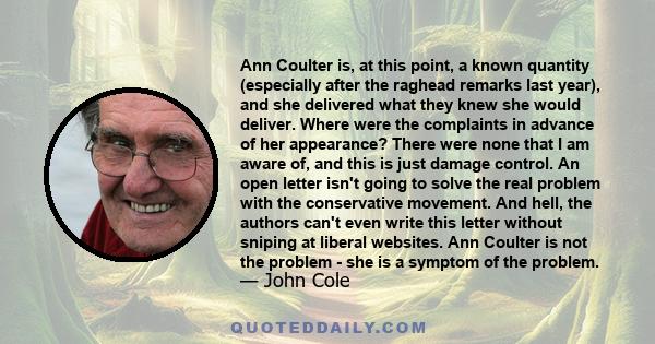 Ann Coulter is, at this point, a known quantity (especially after the raghead remarks last year), and she delivered what they knew she would deliver. Where were the complaints in advance of her appearance? There were