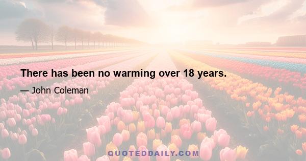 There has been no warming over 18 years.