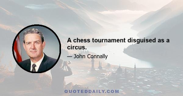 A chess tournament disguised as a circus.