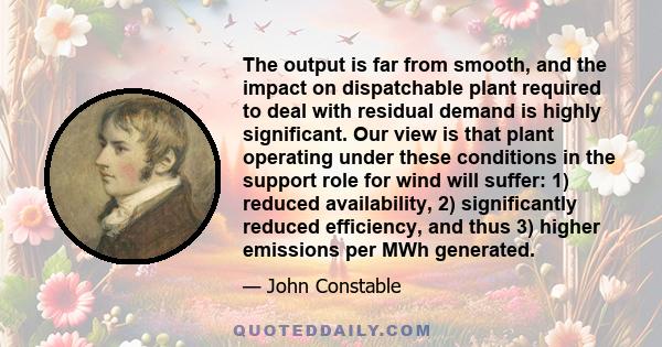 The output is far from smooth, and the impact on dispatchable plant required to deal with residual demand is highly significant. Our view is that plant operating under these conditions in the support role for wind will