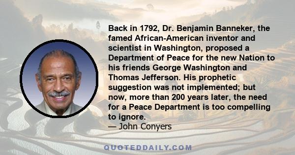 Back in 1792, Dr. Benjamin Banneker, the famed African-American inventor and scientist in Washington, proposed a Department of Peace for the new Nation to his friends George Washington and Thomas Jefferson. His