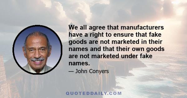 We all agree that manufacturers have a right to ensure that fake goods are not marketed in their names and that their own goods are not marketed under fake names.