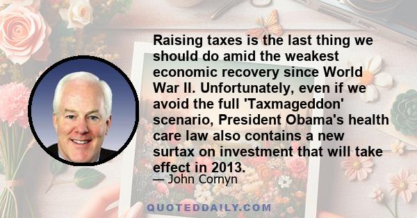 Raising taxes is the last thing we should do amid the weakest economic recovery since World War II. Unfortunately, even if we avoid the full 'Taxmageddon' scenario, President Obama's health care law also contains a new