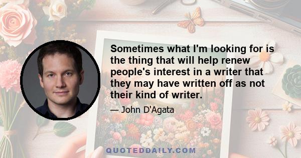 Sometimes what I'm looking for is the thing that will help renew people's interest in a writer that they may have written off as not their kind of writer.