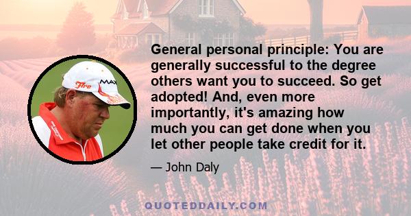 General personal principle: You are generally successful to the degree others want you to succeed. So get adopted! And, even more importantly, it's amazing how much you can get done when you let other people take credit 