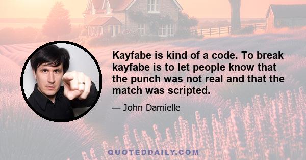 Kayfabe is kind of a code. To break kayfabe is to let people know that the punch was not real and that the match was scripted.