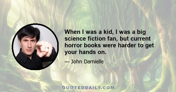 When I was a kid, I was a big science fiction fan, but current horror books were harder to get your hands on.