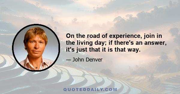 On the road of experience, join in the living day; if there's an answer, it's just that it is that way.