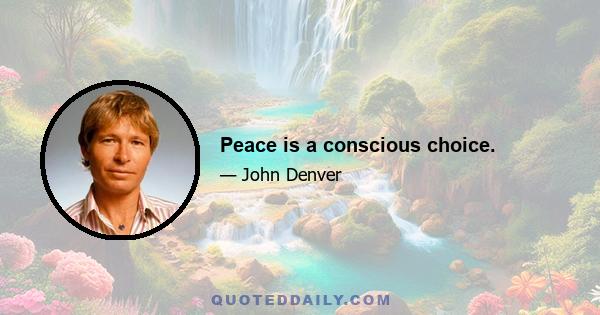 Peace is a conscious choice.