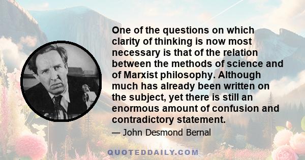 One of the questions on which clarity of thinking is now most necessary is that of the relation between the methods of science and of Marxist philosophy. Although much has already been written on the subject, yet there