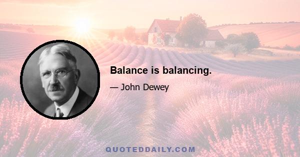 Balance is balancing.