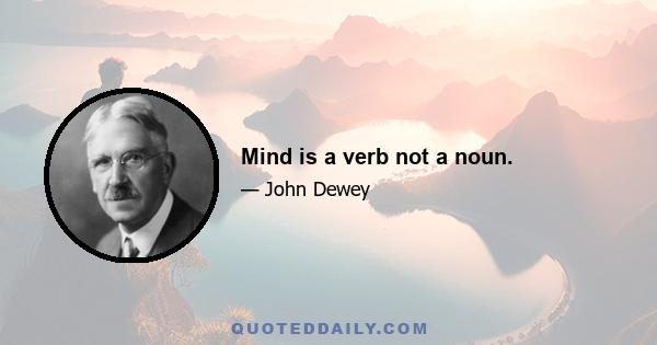 Mind is a verb not a noun.