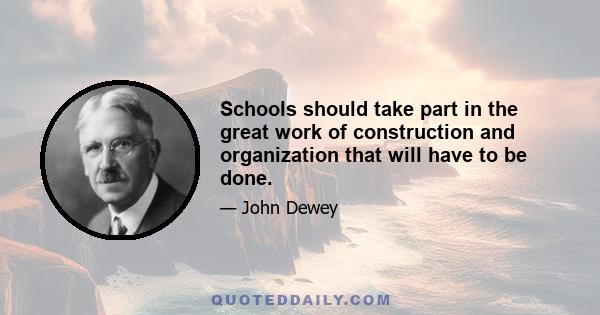 Schools should take part in the great work of construction and organization that will have to be done.