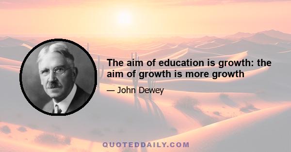 The aim of education is growth: the aim of growth is more growth