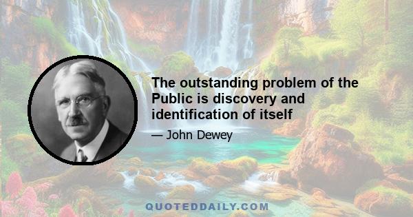 The outstanding problem of the Public is discovery and identification of itself